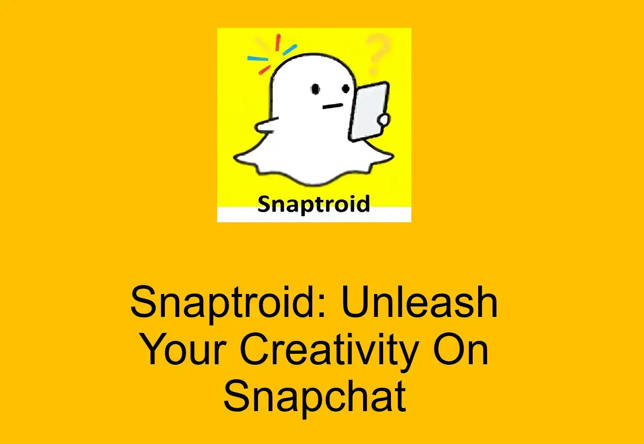 Snaptroid: Unleash Your Creativity On Snapchat