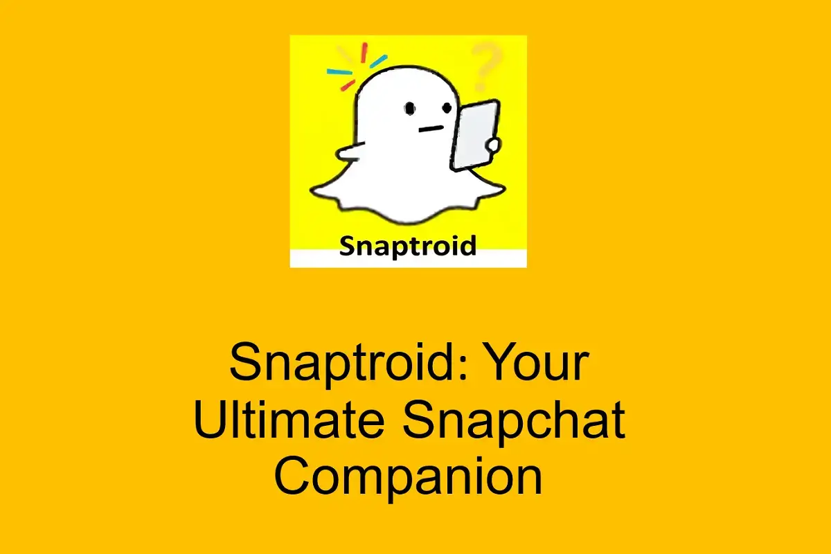 Snaptroid: Your Ultimate Snapchat Companion